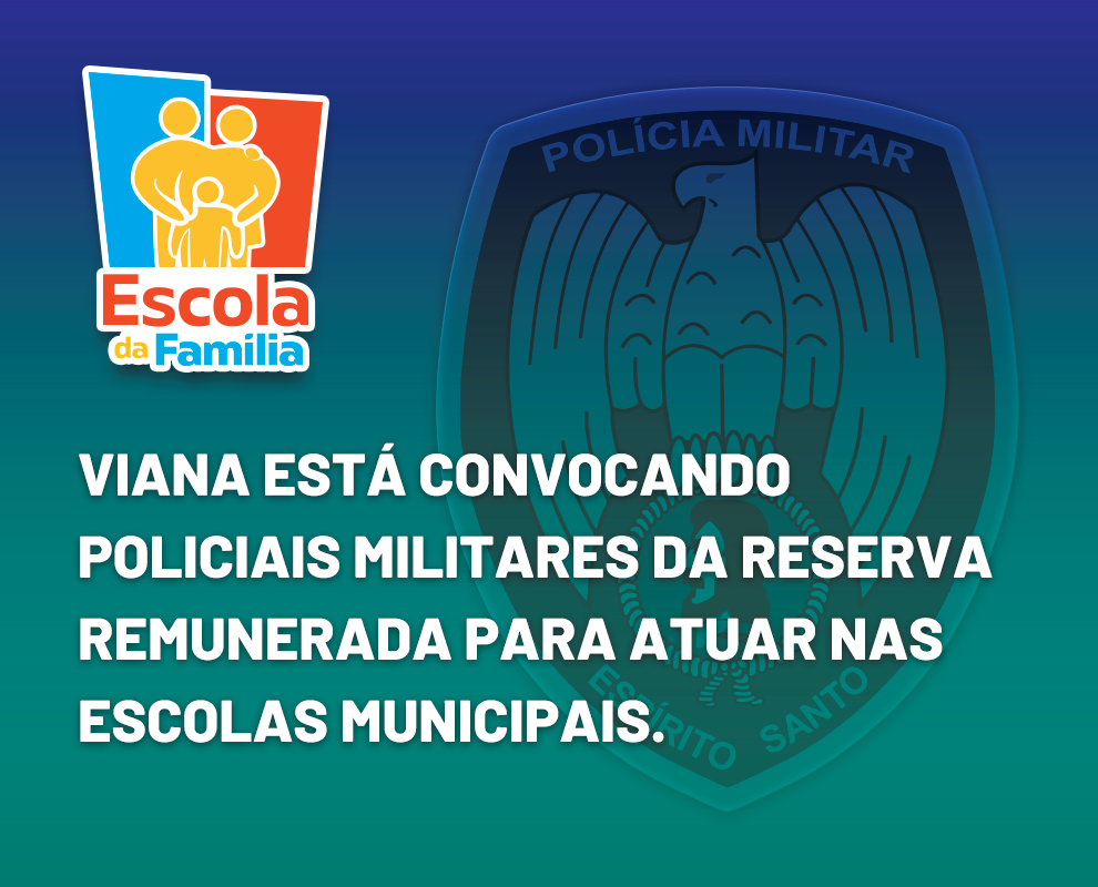 Escola da Família: Prefeitura convoca policiais militares da reserva para atuar em escolas de Viana