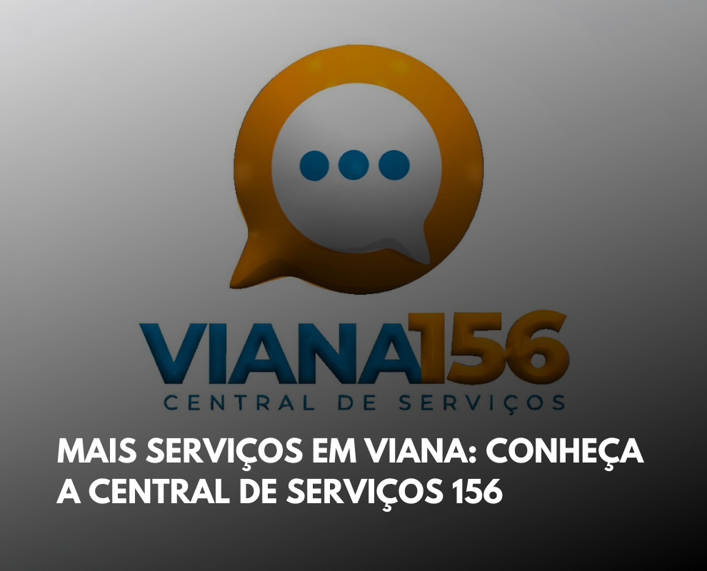 Conheça a Central de Serviços 156: Viana lança canal de comunicação entre a população e a Prefeitura